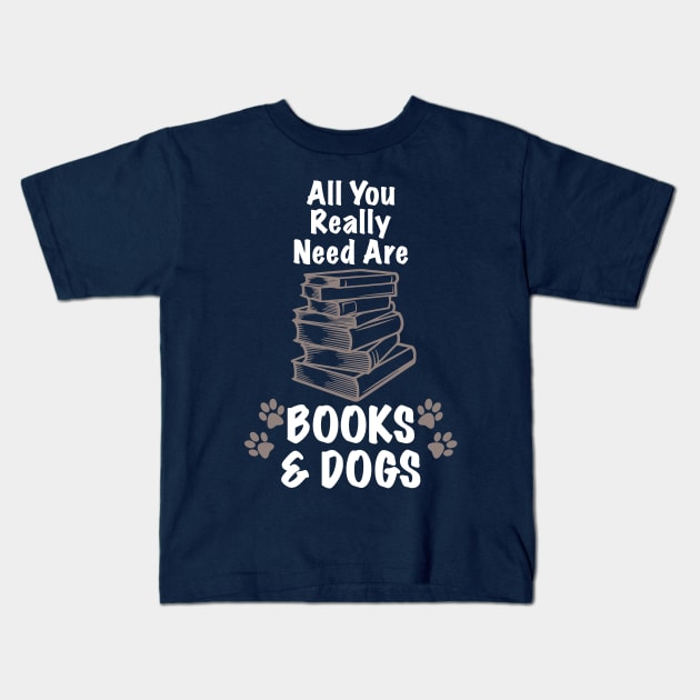 All You Really Need Are Books & Dogs Funny Dog design Kids T-Shirt by nikkidawn74